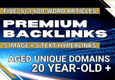 Premium Do-Follow Backlinks,  Unique & Aged Domains,  5 Image & 5 Text Links,  5 Articles,  Targeted SEO