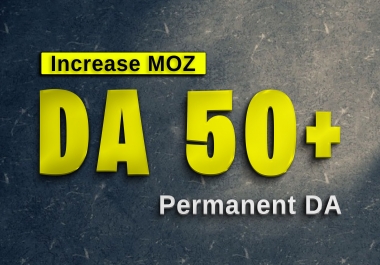 Increase MOZ DA 30,  50 DA Not possible Currently with Gurantee Permanent Domain Authority By MOZ