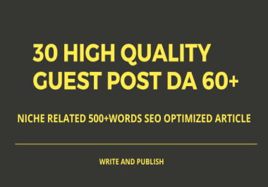 I will write and 30 HIgh Quality Guest Posts DA 60+