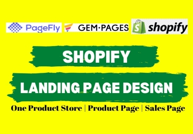 You will get a shopify landing page,  product page by pagefly and gempages