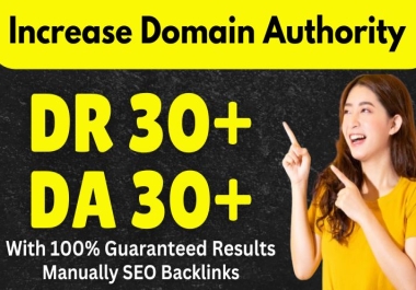 Get Ahref DR 30+ Moz DA 30+ and PA 30+ with Guaranteed Results within 7 days