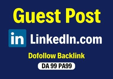 Write and publish a Guest post on LinkedIn. com with Juicy Backlink and Indexed