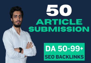 Manually Created 50 Article Submission SEO Backlinks From DA50-99+ Sites