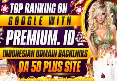 Top Ranking With 40 Premium. ID Indonesian Domain Backlinks With DA50+ Site