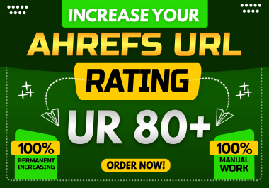 I will increase ahrefs, ahrefs ur,  ur rating, ur rating ur 80