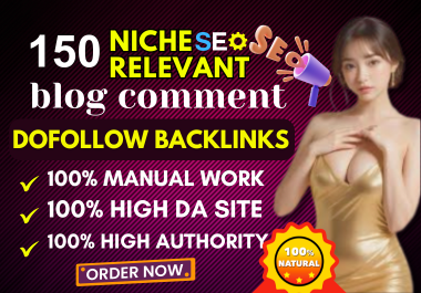 build 150 niche relevant blog comments manually do follow seo high da pa for site