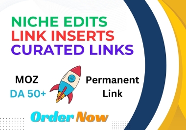 Get 5 Niche Edits,  Link Inserts,  Curated Links on High Quality Sites on DA50,  DR40