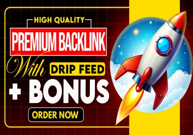 High-Quality PREMIUM Backlinks With Drip Feed + Bonus