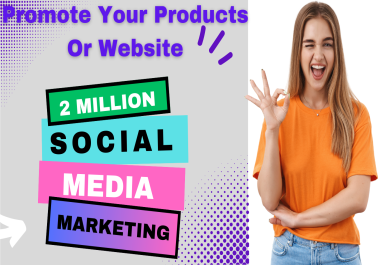 Increase Your products or Website with My Engaging 2 Million Social Media Promotion