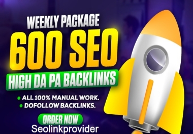 WEEKLY SEO PACKAGE OF 600 HIGH QUALITY BACKLINKS WITH HIGH DA DR