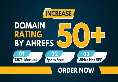 I will increase domain rating 50+,  increase ahrefs domain rating,  increase DR 50 plus