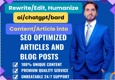 I can rewrite,  edit,  humanize ai/chatgpt/bard articles and make unique SEO Optimize