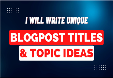 I will write unique article title ideas and engaging blog post topics