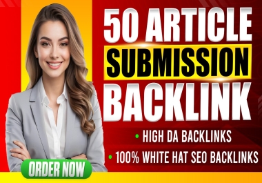 Top 50 High-Quality Article Submission Backlinks Service for SEO Success