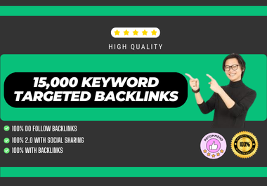 15000 High Quality Keyword Targeted Backlinks