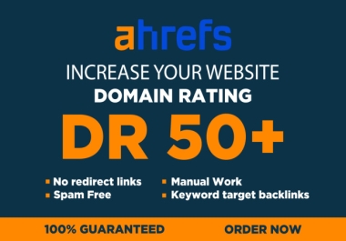 Increase Ahrefs DR 50+ Non drop without Spam