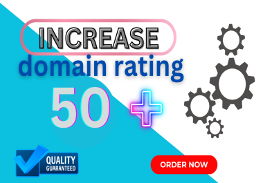 I will increase your Domain Rating DR to over 50 using premium high-authority SEO backlinks.