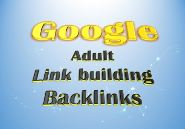 I will create 20 google adult niche related backlinks for site