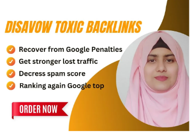 I will disavow bad backlinks,  spammy and toxic links effectively.