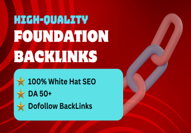 Boost Your SEO with 50 Quality Foundation Backlinks,  Expert Service Guaranteed