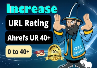 I will increase ahrefs URL Rating ahrefs UR 0 to 40 plus