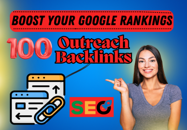 Boost Your Google Rankings With 100 Outreach Backlinks Dofollow And High Quality Links