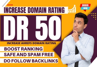 I will increase domain rating Ahrefs DR 50+ with high Authority links