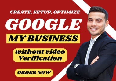 I will manually create, setup and optimize google my business without video verification