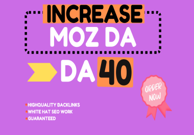 I will increase moz da 40 plus fast