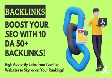 Skyrocket Your Rankings with 10 DA 50+ High Authority Backlinks