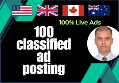 I will do 100 classified ad posting on USA,  UK,  Canada,  Australia ad sites