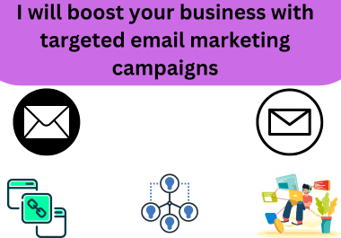 I will boost your business with targeted email marketing campaigns