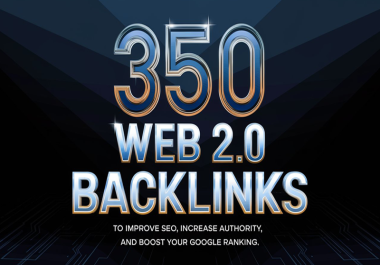 350 High-Quality Web 2.0 Backlinks to Improve SEO,  Increase Authority,  and Boost your Google Ranking