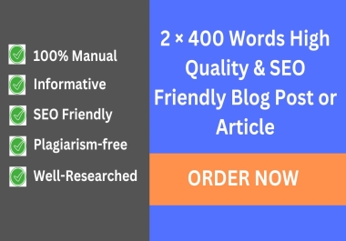 2 × 400 Words High-Quality and SEO-Friendly Blog Post or Article